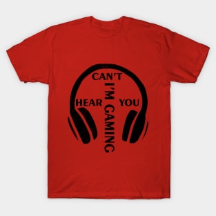 Can't Hear You I'm Gaming Funny Gamer Gift Headset T-Shirt